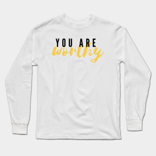 You Are Worthy Long Sleeve T-Shirt